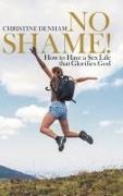 Christine Denham - No Shame! - How to Have a Sex Life That Glorifies God