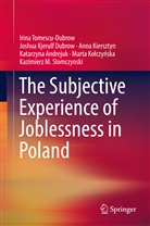 Katarzyna Andrejuk, Joshua Kjerul Dubrow, Joshua Kjerulf Dubrow, Kiers, Anna Kiersztyn, Marta Ko¿czy¿ska... - The Subjective Experience of Joblessness in Poland