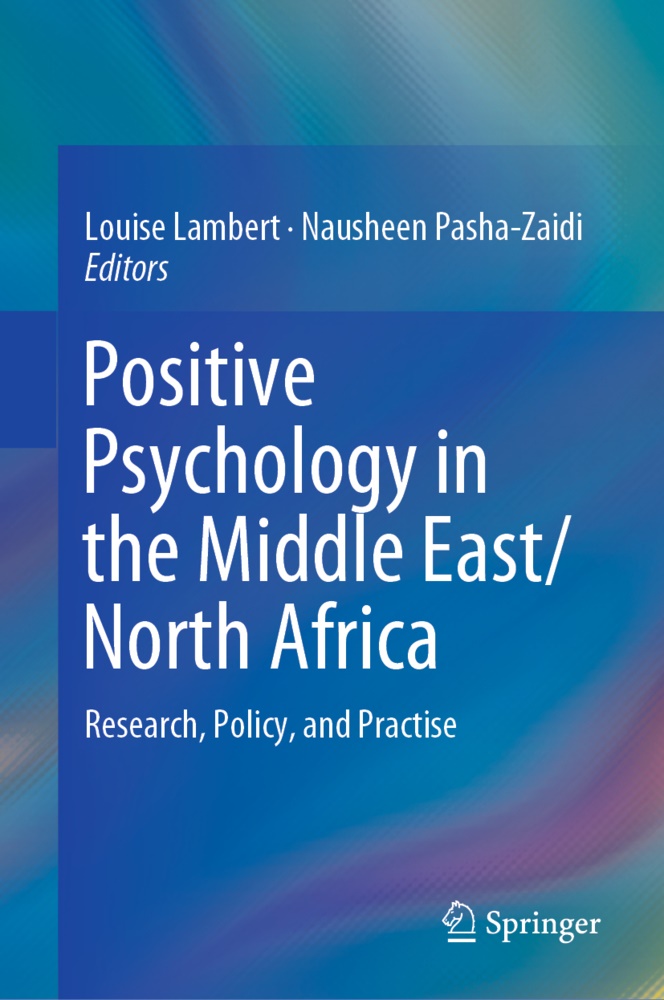 Louis Lambert, Louise Lambert, Pasha-Zaidi, Pasha-Zaidi, Nausheen Pasha-Zaidi - Positive Psychology in the Middle East/North Africa Research, Policy, and Practise