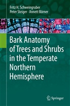 Anne Börner, Annett Börner, Fritz Schweingruber, Fritz H Schweingruber, Fritz H. Schweingruber, Pete Steiger... - Bark Anatomy of Trees and Shrubs in the Temperate Northern Hemisphere