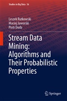 Piotr Duda, Macie Jaworski, Maciej Jaworski, Lesze Rutkowski, Leszek Rutkowski - Stream Data Mining: Algorithms and Their Probabilistic Properties