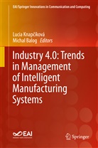 Balog, Balog, Michal Balog, Luci Knapcíková, Lucia Knapcíková, Lucia Knapčíková - Industry 4.0: Trends in Management of Intelligent Manufacturing Systems