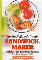 Pia Wagner - Sandwich Rezepte für den Sandwichmaker Sandwichtoaster Toast Panini Kochbuch Low Carb Abnehmen Diät