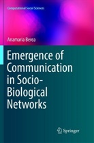 Anamaria Berea - Emergence of Communication in Socio-Biological Networks