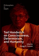 Gregg D. Caruso, Greg D Caruso, Gregg D Caruso - Ted Honderich on Consciousness, Determinism, and Humanity