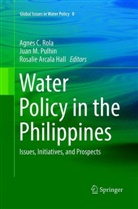 Rosalie Arcala Hall, Jua M Pulhin, Juan M Pulhin, Juan M. Pulhin, Agnes C. Rola - Water Policy in the Philippines