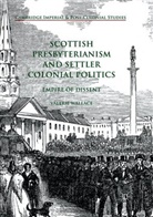 Valerie Wallace - Scottish Presbyterianism and Settler Colonial Politics