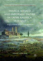 Edward Shawcross - France, Mexico and Informal Empire in Latin America, 1820-1867
