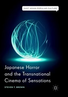 Steven T Brown, Steven T. Brown - Japanese Horror and the Transnational Cinema of Sensations
