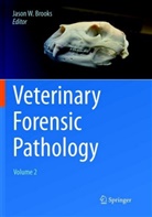 Jason W. Brooks, Jaso W Brooks, Jason W Brooks - Veterinary Forensic Pathology, Volume 2