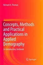 Richard K Thomas, Richard K. Thomas - Concepts, Methods and Practical Applications in Applied Demography