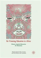N'Dri Thérèse Assié-Lumumba, Emef J Takyi-Amoako, Emefa J Takyi-Amoako, Emefa J. Takyi-Amoako, Thérèse Assié-Lumumba, Thérèse Assié-Lumumba - Re-Visioning Education in Africa