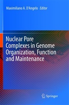 Maximiliano D¿Angelo, Maximiliano D’Angelo, Maximiliano DAngelo, Maximilian D'Angelo, Maximiliano D'Angelo - Nuclear Pore Complexes in Genome Organization, Function and Maintenance