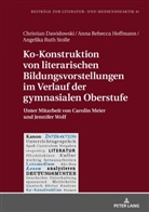 Christian Dawidowski, Anna Rebecca Hoffmann, Angelika Ruth Stolle, Christian Dawidowski - Ko-Konstruktion von literarischen Bildungsvorstellungen im Verlauf der gymnasialen Oberstufe
