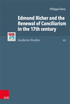 Philippe Denis, Christophe B Brown, Christopher B Brown, Günter Frank et al, Herman J. Selderhuis - Edmond Richer and the Renewal of Conciliarism in the 17th century