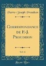 Pierre-Joseph Proudhon - Correspondance de P.-J. Proudhon, Vol. 11 (Classic Reprint)