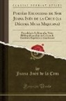 Juana Ines de La Cruz, Juana Inés de La Cruz - Poesías Escogidas de Sor Juana Inés de la Cruz (la Décima Musa Mejicana)