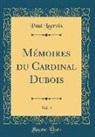 Paul LaCroix - Mémoires Du Cardinal Dubois, Vol. 4 (Classic Reprint)