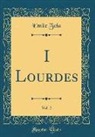 Emile Zola - I Lourdes, Vol. 2 (Classic Reprint)