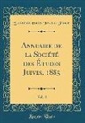 Societe Des Etudes Juives De France, Société des Études Juives de France - Annuaire de la Société Des Études Juives, 1885, Vol. 4 (Classic Reprint)