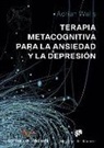 Adrian Wells - Terapia Metacognitiva para la ansiedad y la depresión