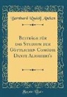 Bernhard Rudolf Abeken - Beiträge Für Das Studium Der Göttlichen Comödie Dante Alighieri's (Classic Reprint)