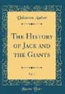 Unknown Author - The History of Jack and the Giants, Vol. 1 (Classic Reprint)