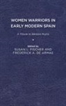 Susan L. (EDT)/ De Armas Fischer, Frederick A. de Armas, Frederick a de Armas, Frederick A. de Armas, Susan L Fischer, Susan L. Fischer - Women Warriors in Early Modern Spain