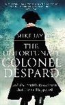Mike Jay - The Unfortunate Colonel Despard