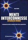 Dean Radin - Menti interconnesse. Entangled minds. I fenomeni psichici spiegati dalla fisica quantistica