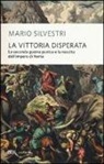 Mario Silvestri - La vittoria disperata. La seconda guerra punica e la nascita dell'impero di Roma