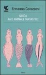 Ermanno Cavazzoni - Guida agli animali fantastici