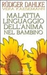 Rüdiger Dahlke, Vera Kaesemann - Malattia linguaggio dell'anima nel bambino