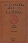 Cornelio Enrico Agrippa - La filosofia occulta o La magia
