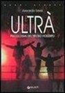 Alessandro Salvini - Ultrà. Psicologia del tifoso violento