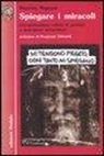 Maurizio Magnani - Spiegare i miracoli. Interpretazione critica di prodigi e guarigioni miracolose