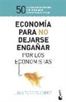 Economía para no dejarse engañar por los economistas: 50 claves para entender los problemas económicos actuales