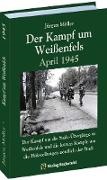J&uuml;rgen Moeller - Der Kampf um Wei&szlig;enfels April 1945 - Der Kampf um die Saale-&Uuml;berg&auml;nge in Wei&szlig;enfels und die letzten K&auml;mpfe um die Flakstellungen n&ouml;rdlich der Stadt