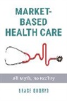 Grace Budrys - Market-Based Health Care