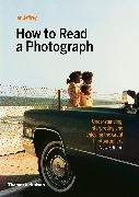 Ian Jeffrey,  Jeffrey Ian, Max Kozloff,  Kozloff Max - How to Read a Photograph