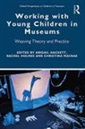 Abigail Hackett, Abigail (Manchester Metropolitan Universi Hackett, Rachel Holmes, Christina MacRae, Abigail Hackett, Hackett Abigail... - Working With Young Children in Museums