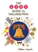 Eileen Ogintz - Kid''s Guide to Philadelphia