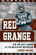 Chris Willis,  Willis Chris - Red Grange - The Life and Legacy of the Nfl''s First Superstar