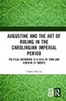 Sophia Moesch, Sophia Mosch, Sophia Mösch, Moesch Sophia - Augustine and the Art of Ruling in the Carolingian Imperial Period