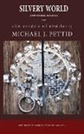 Michael J. Pettid, Michael J Pettid, Michael J. Pettid - Silvery World and Other Stories