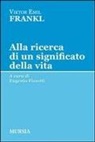 Viktor E. Frankl, E. Fizzotti - Alla ricerca di un significato della vita