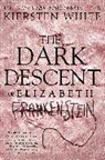 Kiersten White - The Dark Descent of Elizabeth Frankenstein
