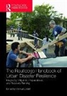 Michael Lindell, Michael K. Lindell, Shannon S. Van Peacock Zandt, Michael Lindell, Michael K Lindell, Michael K. Lindell... - Routledge Handbook of Urban Disaster Resilience