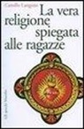 Camillo Langone - La vera religione spiegata alle ragazze