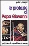 Pier Carpi - Le profezie di papa Giovanni. La storia dell'umanità dal 1935 al 2033